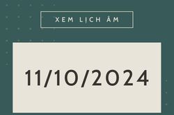 Lịch âm hôm nay 11/10 chính xác nhất, lịch vạn niên ngày 11/10/2024