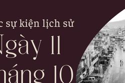 Ngày này năm xưa 11/10: Các sự kiện lịch sử nổi bật trong ngày 11/10