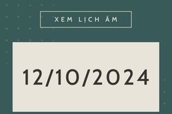 Lịch âm hôm nay 12/10 chính xác nhất, lịch vạn niên ngày 12/10/2024