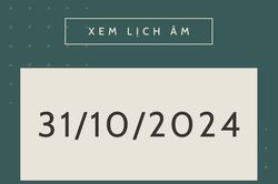 Lịch âm hôm nay 31/10 chính xác nhất, lịch vạn niên ngày 31/10/2024