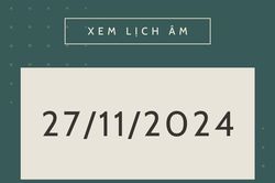 Lịch âm 27/11 chính xác nhất, lịch vạn niên ngày 27/11/2024