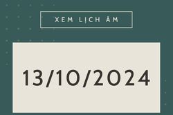 Lịch âm hôm nay 13/10 chính xác nhất, lịch vạn niên ngày 13/10/2024