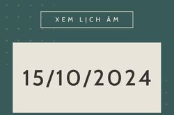 Lịch âm hôm nay 15/10 chính xác nhất, lịch vạn niên ngày 15/10/2024