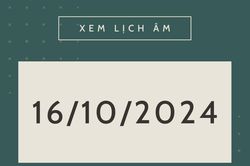Lịch âm hôm nay 16/10 chính xác nhất, lịch vạn niên ngày 16/10/2024
