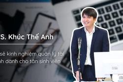 Tiến sĩ Khúc Thế Anh chia sẻ 'bí kíp' quản lý tài chính, giúp tân sinh viên không rơi vào 'bẫy' chi tiêu