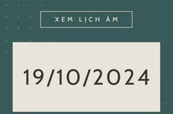 Lịch âm hôm nay 19/10 chính xác nhất, lịch vạn niên ngày 19/10/2024