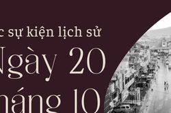Ngày này năm xưa 20/10: Các sự kiện lịch sử nổi bật trong ngày 20/10