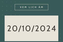 Lịch âm hôm nay 20/10 chính xác nhất, lịch vạn niên ngày 20/10/2024