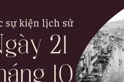 Ngày này năm xưa 21/10: Các sự kiện lịch sử nổi bật trong ngày 21/10