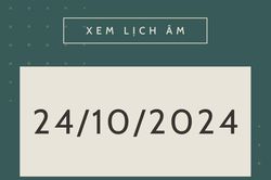 Lịch âm hôm nay 24/10 chính xác nhất, lịch vạn niên ngày 24/10/2024