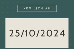Lịch âm hôm nay 25/10 chính xác nhất, lịch vạn niên ngày 25/10/2024