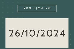 Lịch âm hôm nay 26/10 chính xác nhất, lịch vạn niên ngày 26/10/2024