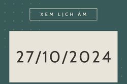Lịch âm hôm nay 27/10 chính xác nhất, lịch vạn niên ngày 27/10/2024