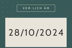 Lịch âm hôm nay 28/10 chính xác nhất, lịch vạn niên ngày 28/10/2024