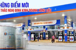 Những điểm mới của Dự thảo nghị định thay thế 3 Nghị định về kinh doanh xăng dầu