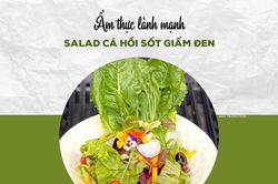 Bữa trưa lành mạnh cùng salad cá hồi sốt giấm đen