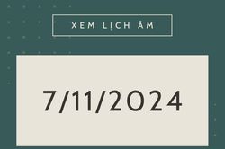 Lịch âm 7/11 chính xác nhất, lịch vạn niên ngày 7/11/2024
