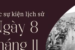 Ngày này năm xưa 8/11: Các sự kiện lịch sử nổi bật trong ngày 8/11