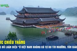 Góc chiếu thẳng: Bác bỏ luận điệu 'Ở Việt Nam không có tự do tín ngưỡng, tôn giáo'