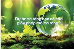 Dự án trường học có cần giấy phép môi trường?
