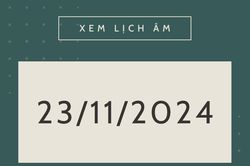 Lịch âm 23/11 chính xác nhất, lịch vạn niên ngày 23/11/2024