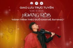 Sinh viên Báo chí sẽ giao lưu trực tuyến cùng nghệ sĩ Violin tài năng Hoàng Rob