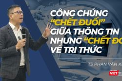 Công chúng 'chết đuối' giữa thông tin nhưng 'chết đói' về tri thức