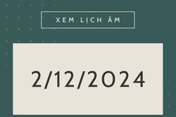 Lịch âm 2/12 chính xác nhất, lịch vạn niên ngày 2/12/2024