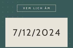 Lịch âm 7/12 chính xác nhất, lịch vạn niên ngày 7/12/2024