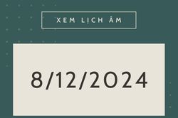 Lịch âm 8/12 chính xác nhất, lịch vạn niên ngày 8/12/2024