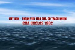 Việt Nam thành viên tích cực có trách nhiệm của UNCLOS 1982