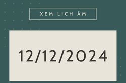 Lịch âm 12/12 chính xác nhất, lịch vạn niên ngày 12/12/2024