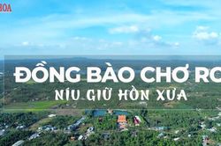 Đồng bào Chơ Ro níu giữ hồn xưa
