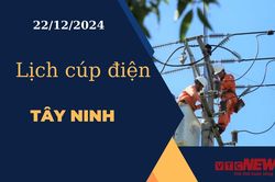 Lịch cúp điện hôm nay ngày 22/12/2024 tại Tây Ninh