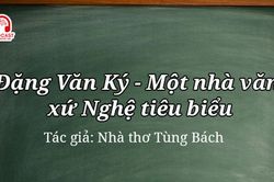 Podcast: Đặng Văn Ký - Một nhà văn xứ Nghệ tiêu biểu