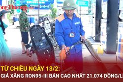Từ chiều ngày 13/2: Giá xăng RON95-III bán cao nhất 21.074 đồng/lít