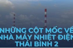 Những cột mốc đáng nhớ về Nhà máy Nhiệt điện Thái Bình 2