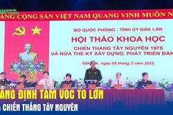 Khẳng định tầm vóc to lớn của Chiến thắng Tây Nguyên
