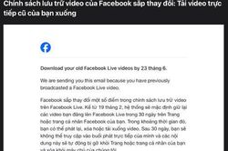 Facebook sẽ xóa toàn bộ video livestream tại Việt Nam sau 30 ngày