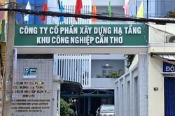Vì sao Chủ tịch công ty xây dựng hạ tầng KCN Cần Thơ bị bắt