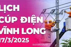 Lịch cúp điện Vĩnh Long hôm nay ngày 17/3/2025