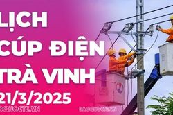 Lịch cúp điện Trà Vinh hôm nay ngày 21/3/2025