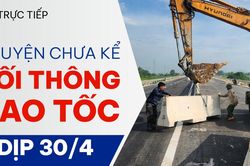 Chuyện chưa kể nối thông cao tốc dịp 30/4