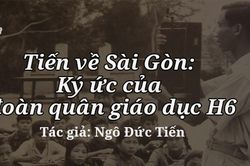 Podcast: Tiến về Sài Gòn: Ký ức của đoàn quân giáo dục H6