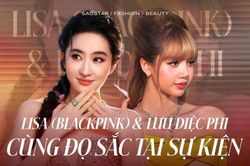 Lisa (BlackPink) so kè nhan sắc với 'thần tiên tỷ tỷ' Lưu Diệc Phi tại sự kiện