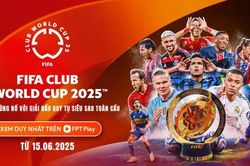 FPT Play chính thức sở hữu bản quyền FIFA Club World Cup 2025