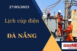 Lịch cúp điện hôm nay ngày 27/05/2025 tại Đà Nẵng