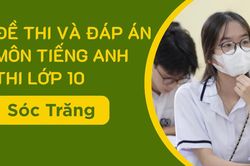 Gợi ý đáp án môn Tiếng Anh thi lớp 10 Sóc Trăng năm 2025