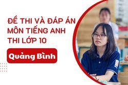 Đáp án đề thi Tiếng Anh lớp 10 Quảng Bình năm 2025
