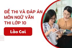 Đáp án đề thi Ngữ Văn lớp 10 Lào Cai năm 2025